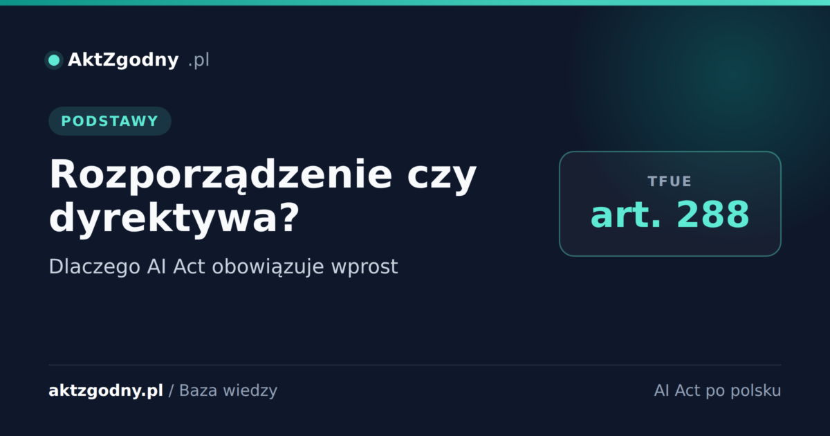 AI Act to rozporządzenie czy dyrektywa? Dlaczego obowiązuje wprost
