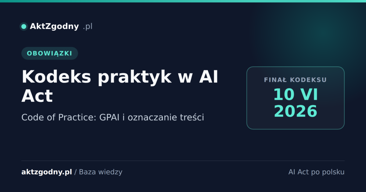 Kodeks praktyk (Code of Practice) w AI Act: GPAI i oznaczanie treści AI